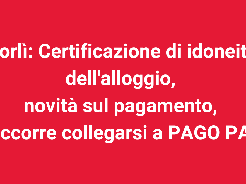 Forlì: Certificazione di idoneità dell'alloggio, novità sul pagamento, occorre collegarsi a PAGO PA