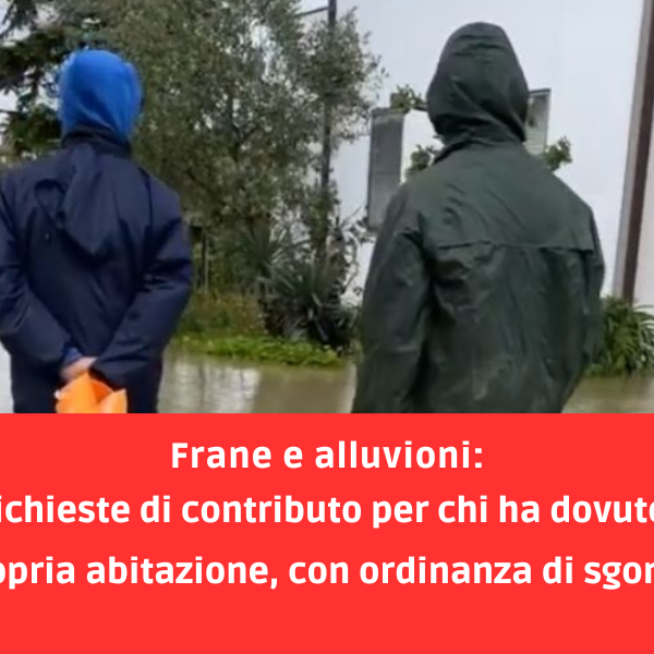 Frane e alluvioni: Al via le richieste di contributo per chi ha dovuto lasciare la propria abitazione, con ordinanza di sgombero